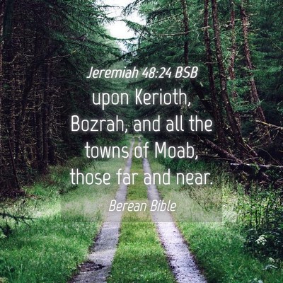 Picture 04 - Jeremiah 48:24 BSB - upon Kerioth, Bozrah, and all the towns of Moab, - Bible Verse Picture