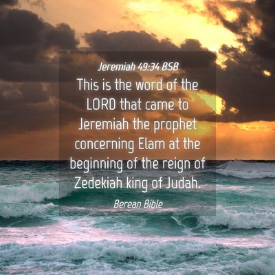 Picture 04 - Jeremiah 49:34 BSB - This is the word of the LORD that came to - Bible Verse Picture