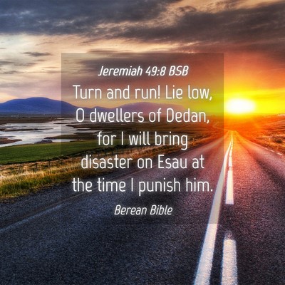 Picture 04 - Jeremiah 49:8 BSB - Turn and run! Lie low, O dwellers of Dedan, for I - Bible Verse Picture
