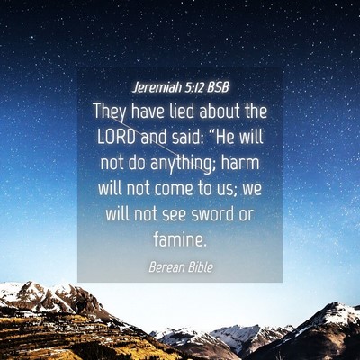 Picture 04 - Jeremiah 5:12 BSB - They have lied about the LORD and said: “He - Bible Verse Picture