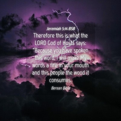 Picture 04 - Jeremiah 5:14 BSB - Therefore this is what the LORD God of Hosts - Bible Verse Picture