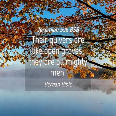 Picture 04 - Jeremiah 5:16 BSB - Their quivers are like open graves; they are all - Bible Verse Picture