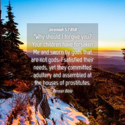 Picture 04 - Jeremiah 5:7 BSB - “Why should I forgive you? Your children have - Bible Verse Picture