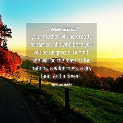 Picture 04 - Jeremiah 50:12 BSB - your mother will be greatly ashamed; she who bore - Bible Verse Picture