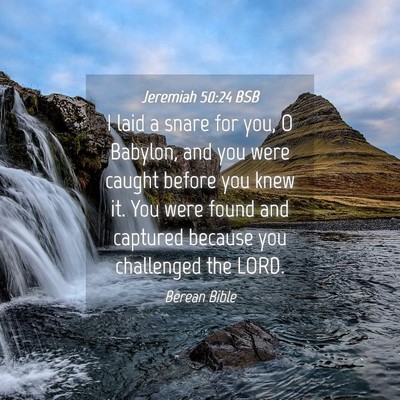 Picture 04 - Jeremiah 50:24 BSB - I laid a snare for you, O Babylon, and you were - Bible Verse Picture