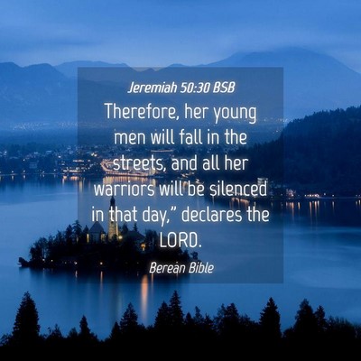 Picture 04 - Jeremiah 50:30 BSB - Therefore, her young men will fall in the - Bible Verse Picture