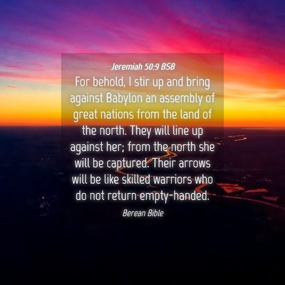 Picture 04 - Jeremiah 50:9 BSB - For behold, I stir up and bring against Babylon - Bible Verse Picture