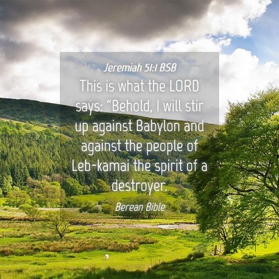 Picture 04 - Jeremiah 51:1 BSB - This is what the LORD says: “Behold, I will - Bible Verse Picture