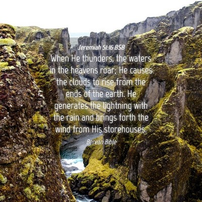 Picture 04 - Jeremiah 51:16 BSB - When He thunders, the waters in the heavens roar; - Bible Verse Picture