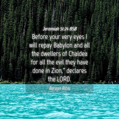 Picture 04 - Jeremiah 51:24 BSB - Before your very eyes I will repay Babylon and - Bible Verse Picture