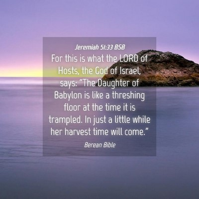 Picture 04 - Jeremiah 51:33 BSB - For this is what the LORD of Hosts, the God of - Bible Verse Picture
