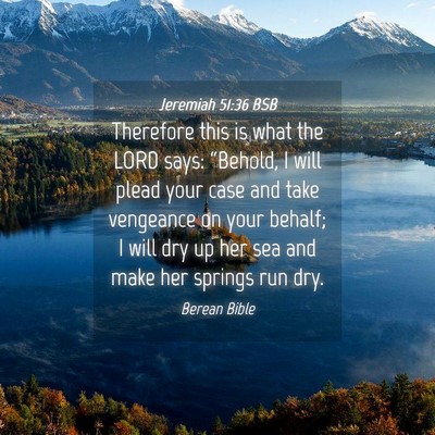 Picture 04 - Jeremiah 51:36 BSB - Therefore this is what the LORD says: “Behold, - Bible Verse Picture