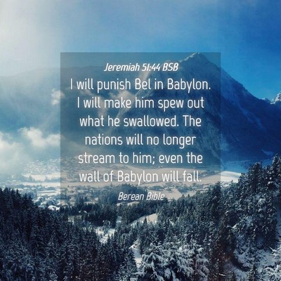 Picture 04 - Jeremiah 51:44 BSB - I will punish Bel in Babylon. I will make him - Bible Verse Picture