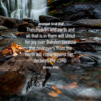 Picture 04 - Jeremiah 51:48 BSB - Then heaven and earth and all that is in them - Bible Verse Picture