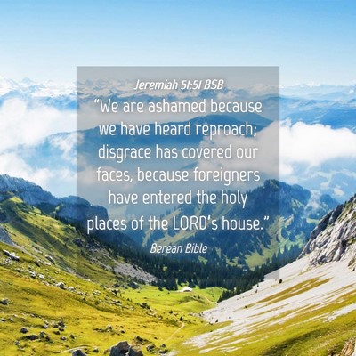 Picture 04 - Jeremiah 51:51 BSB - “We are ashamed because we have heard reproach; - Bible Verse Picture