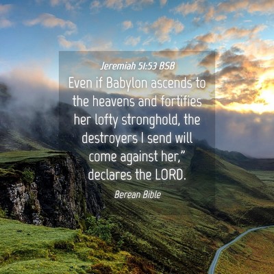 Picture 04 - Jeremiah 51:53 BSB - Even if Babylon ascends to the heavens and - Bible Verse Picture