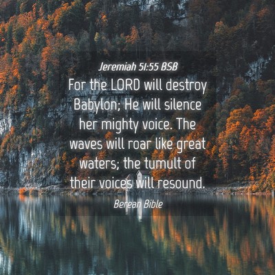 Picture 04 - Jeremiah 51:55 BSB - For the LORD will destroy Babylon; He will - Bible Verse Picture