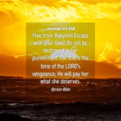Picture 04 - Jeremiah 51:6 BSB - Flee from Babylon! Escape with your lives! Do not - Bible Verse Picture