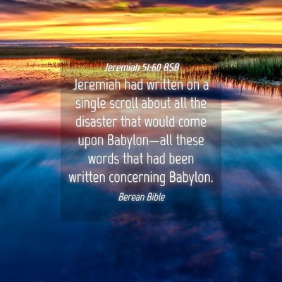 Picture 04 - Jeremiah 51:60 BSB - Jeremiah had written on a single scroll about all - Bible Verse Picture