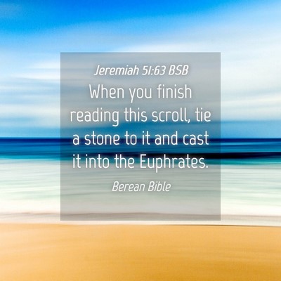 Picture 04 - Jeremiah 51:63 BSB - When you finish reading this scroll, tie a stone - Bible Verse Picture