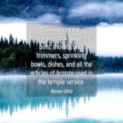 Picture 04 - Jeremiah 52:18 BSB - They also took away the pots, shovels, wick - Bible Verse Picture