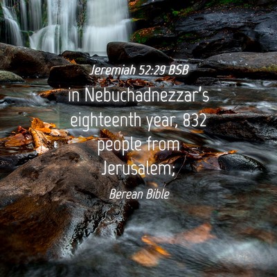 Picture 04 - Jeremiah 52:29 BSB - in Nebuchadnezzar’s eighteenth year, 832 people - Bible Verse Picture