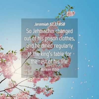 Picture 04 - Jeremiah 52:33 BSB - So Jehoiachin changed out of his prison clothes, - Bible Verse Picture