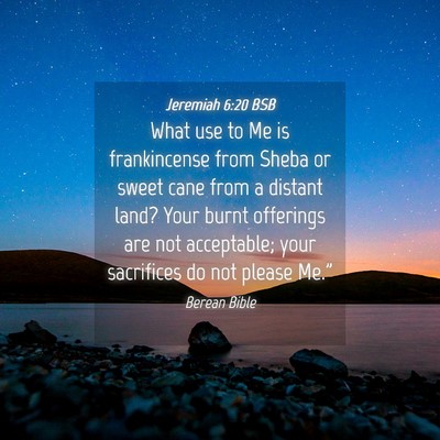 Picture 04 - Jeremiah 6:20 BSB - What use to Me is frankincense from Sheba or - Bible Verse Picture