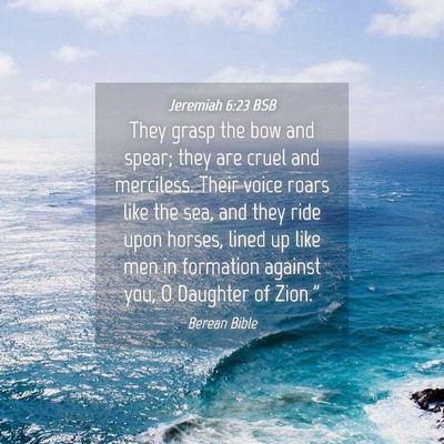 Picture 04 - Jeremiah 6:23 BSB - They grasp the bow and spear; they are cruel and - Bible Verse Picture