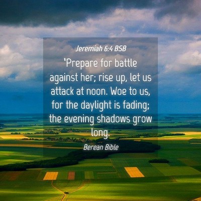 Picture 04 - Jeremiah 6:4 BSB - ‘Prepare for battle against her; rise up, let - Bible Verse Picture