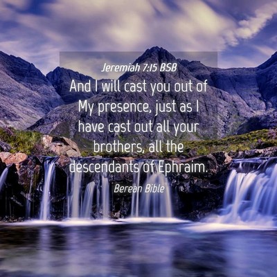 Picture 04 - Jeremiah 7:15 BSB - And I will cast you out of My presence, just as I - Bible Verse Picture