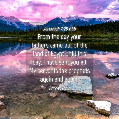 Picture 04 - Jeremiah 7:25 BSB - From the day your fathers came out of the land of - Bible Verse Picture