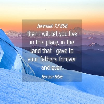 Picture 04 - Jeremiah 7:7 BSB - then I will let you live in this place, in the - Bible Verse Picture