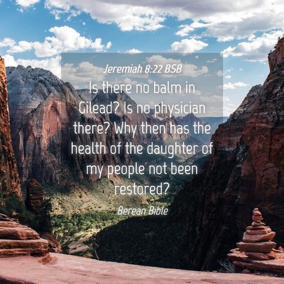 Picture 04 - Jeremiah 8:22 BSB - Is there no balm in Gilead? Is no physician - Bible Verse Picture