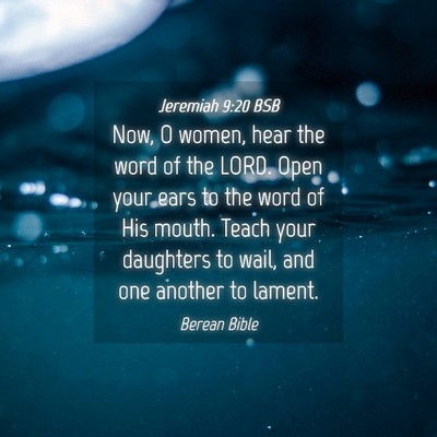 Picture 04 - Jeremiah 9:20 BSB - Now, O women, hear the word of the LORD. Open - Bible Verse Picture