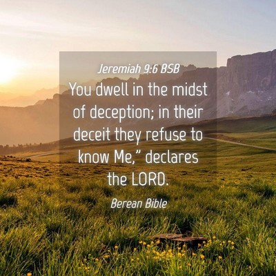 Picture 04 - Jeremiah 9:6 BSB - You dwell in the midst of deception; in their - Bible Verse Picture