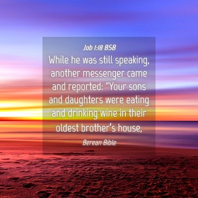 Picture 04 - Job 1:18 BSB - While he was still speaking, another messenger - Bible Verse Picture