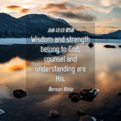 Picture 04 - Job 12:13 BSB - Wisdom and strength belong to God; counsel and - Bible Verse Picture