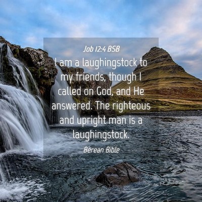 Picture 04 - Job 12:4 BSB - I am a laughingstock to my friends, though I - Bible Verse Picture