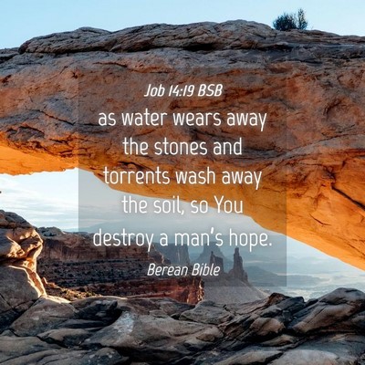Picture 04 - Job 14:19 BSB - as water wears away the stones and torrents wash - Bible Verse Picture