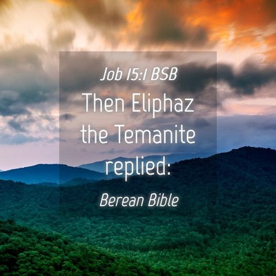 Picture 04 - Job 15:1 BSB - Then Eliphaz the Temanite - Bible Verse Picture