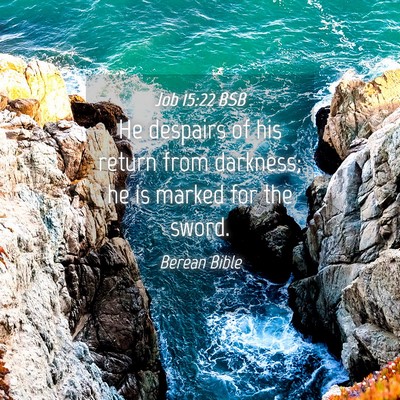Picture 04 - Job 15:22 BSB - He despairs of his return from darkness; he is - Bible Verse Picture