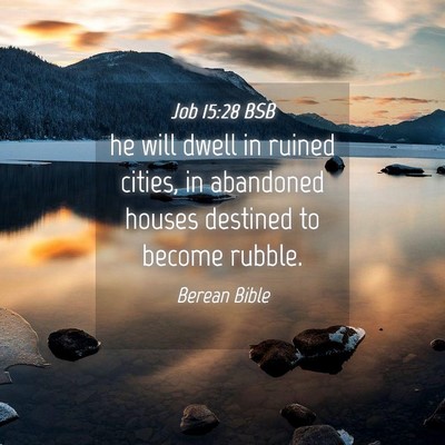 Picture 04 - Job 15:28 BSB - he will dwell in ruined cities, in abandoned - Bible Verse Picture