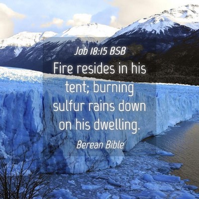 Picture 04 - Job 18:15 BSB - Fire resides in his tent; burning sulfur rains - Bible Verse Picture