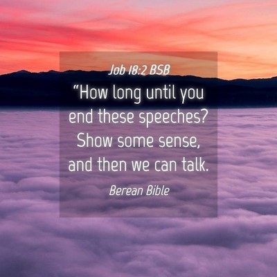 Picture 04 - Job 18:2 BSB - “How long until you end these speeches? Show - Bible Verse Picture