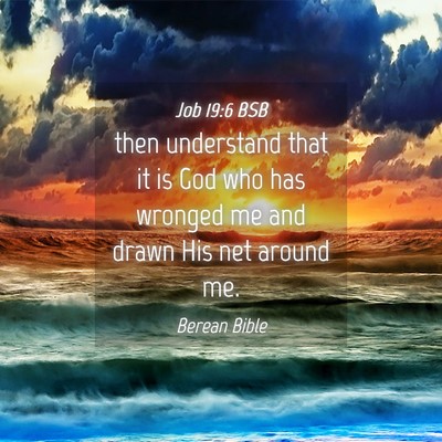 Picture 04 - Job 19:6 BSB - then understand that it is God who has wronged me - Bible Verse Picture