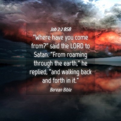 Picture 04 - Job 2:2 BSB - “Where have you come from?” said the LORD to - Bible Verse Picture