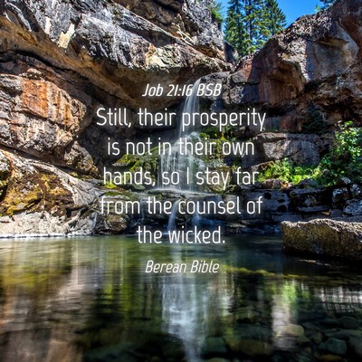 Picture 04 - Job 21:16 BSB - Still, their prosperity is not in their own - Bible Verse Picture