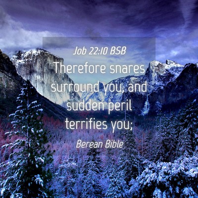 Picture 04 - Job 22:10 BSB - Therefore snares surround you, and sudden peril - Bible Verse Picture