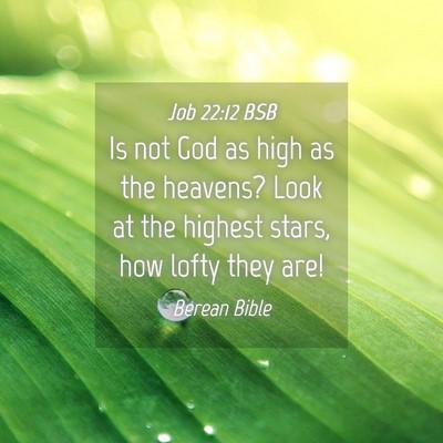 Picture 04 - Job 22:12 BSB - Is not God as high as the heavens? Look at the - Bible Verse Picture